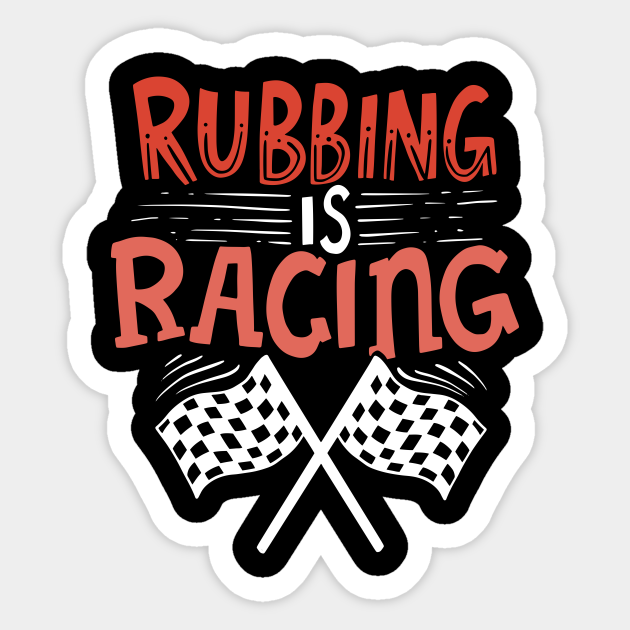 Rubbing is racing Car Racing Sticker TeePublic